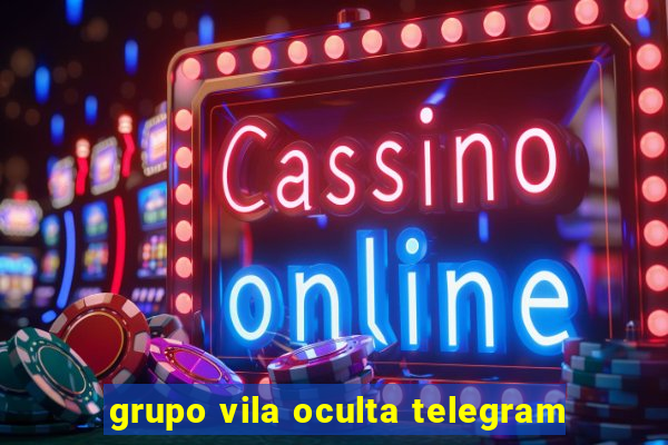 grupo vila oculta telegram